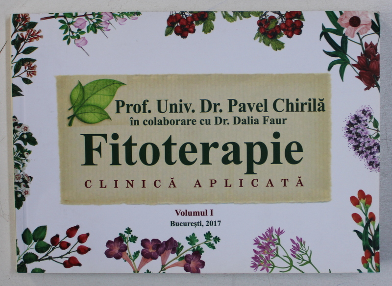 FITOTERAPIE CLINICA APLICATA , VOLUMUL I de PAVEL CHIRILA , 2017