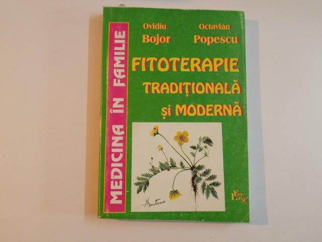 FITOTERAPIE TRADITIONALA SI MODERNA de OVIDIU BOJOR , OCTAVIAN POPESCU , 1998
