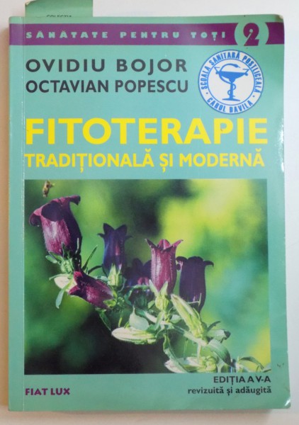 FITOTERAPIE TRADITIONALA SI MODERNA de OVIDIU BOJOR , OCTAVIAN POPESCU , EDITIA A V A REVIZUITA SI ADAUGITA , 2009 , PREZINTA INDOITURI LA BLOCUL DE FILE