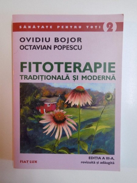 FITOTERAPIE TRADITIONALA SI MODERNA , EDITIA A III - A de OVIDIU BOJOR , OCTAVIAN POPESCU , 2003