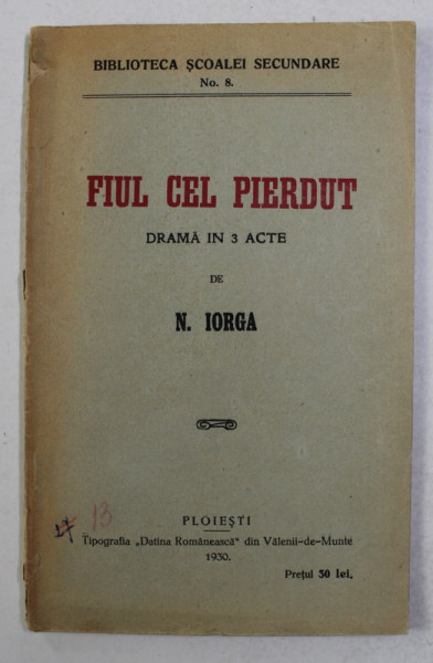 FIUL CEL PIERDUT - DRAMA IN 3 ACTE de N. IORGA , 1930