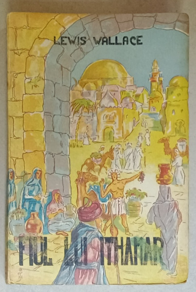 FIUL LUI ITHAMAR , roman de LEWIS WALLACE , EDITIE INTERBELICA , COPERTA CU GRAFICA DEOSEBITA
