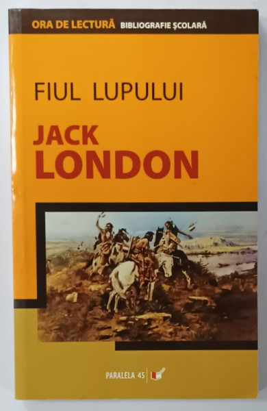 FIUL LUPULUI de JACK LONDON ,  SERIA ' ORA DE LECTURA ' BIBLIOGRAFIE SCOLARA , 2006
