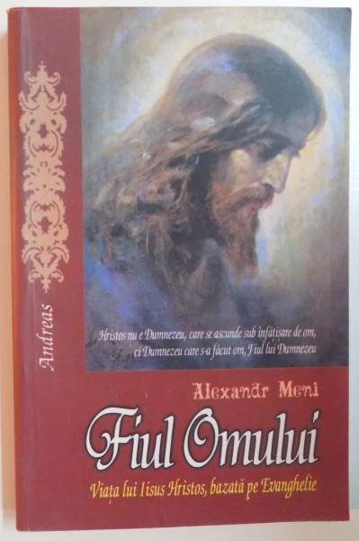 FIUL OMULUI. VIATA LUI IISUS HRISTOS, BAZATA PE EVANGHELIE de ALEXANDR MENI  2011