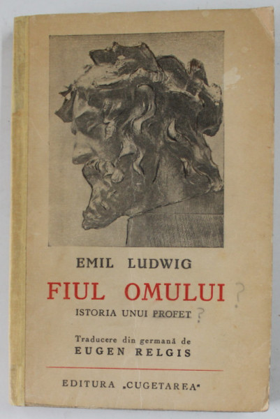 FIUL OMULUI , ISTORIA UNUI PROFET de EMIL LUDWIG , EDITIE INTERBELICA