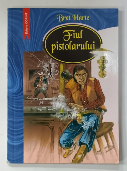 FIUL PISTOLARULUI de BRET HARTE , 2002