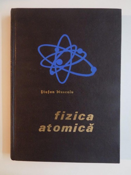 FIZICA ATOMICA de STEFAN MUSCALU , 1980