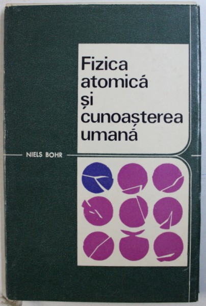 FIZICA ATOMICA SI CUNOASTEREA UMANA de NIELS BOHR , 1969