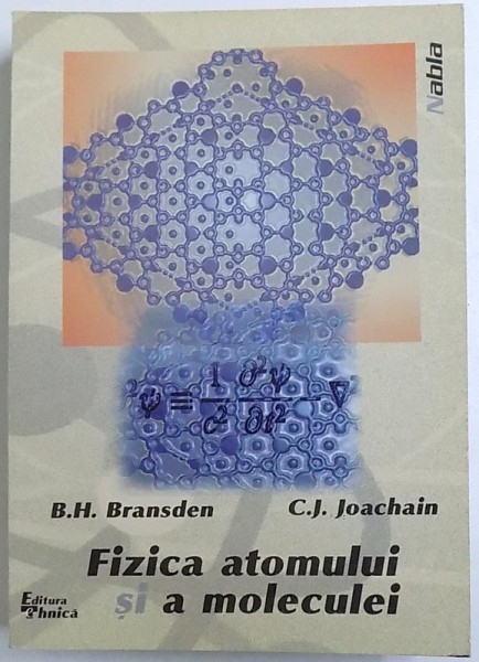 FIZICA ATOMULUI SI A MOLECULEI de H. B. BRANSDEN si C. J. JOACHAIN, 1998