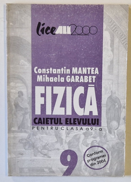 FIZICA , CAIETUL ELEVULUI , PENTRU CLASA  A 9 -A de CONSTANTIN MANTEA si MIHAELA GARABET , 2004