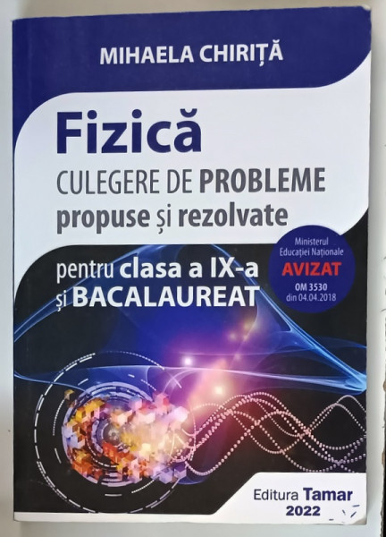 FIZICA - CULEGERE DE PROBLEME PROPUSE SI REZOLVATE PENTRU CLASA A IX-A SI BACALAUREAT de MIHAELA CHIRITA , 2022