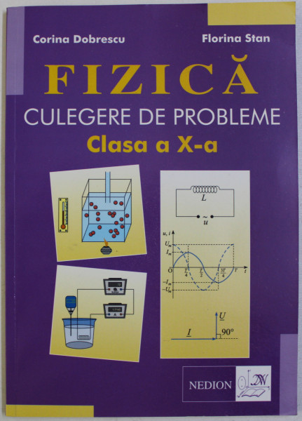 FIZICA - CULEGRE DE PROBLEME CLASA A X -A de CORINA DOBRESCU si FLORINA STAN , 2005