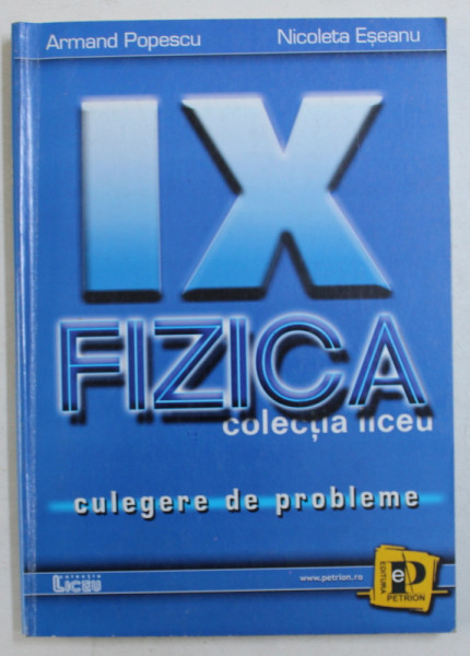 FIZICA , CULEGERE DE PROBLEME PENTRU CLASA A IX - A de ARMAND POPESCU si NICOLETA ESEANU