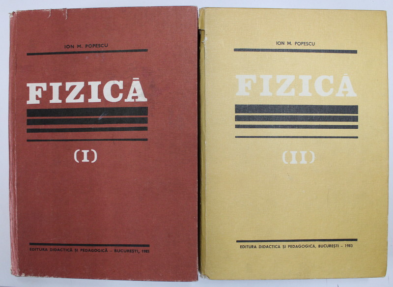FIZICA de ION M . POPESCU , VOL. I - II , 1982 - 1983
