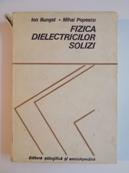 FIZICA DIELECTRICILOR SOLIZI de ION BUNGET , MIHAI POPESCU , 1978