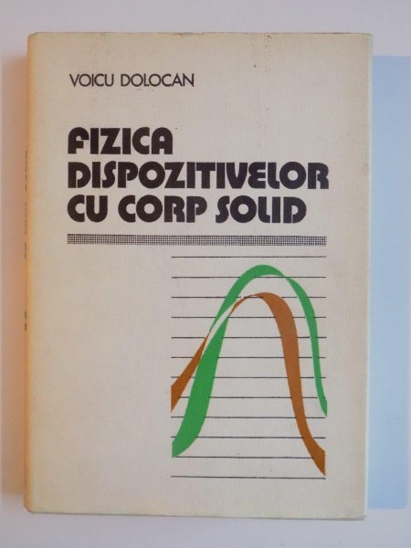 FIZICA DISPOZITIVELOR CU CORP SOLID de VOICU DOLOCAN, 1978