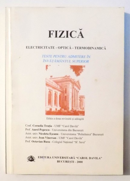 FIZICA, ELECTRICITATE-OPTICA-TERMODINAMICA (TESTE PENTRU ADMITERE IN INVATAMANTUL SUPERIOR de CORNELIA TRUTIA...OCTAVIAN RUSU , 2000