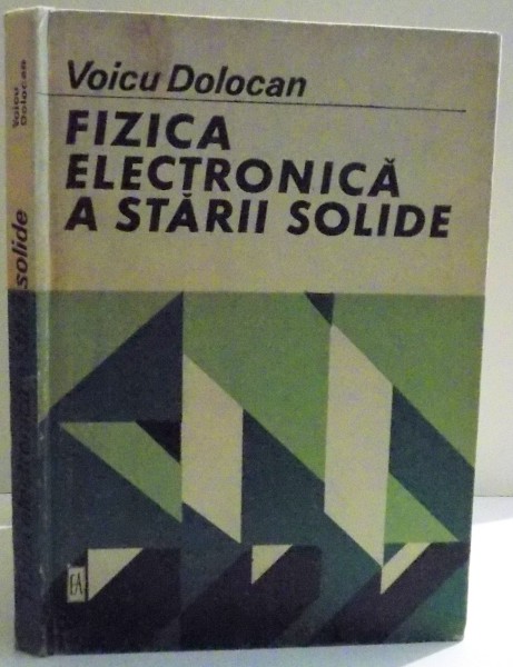 FIZICA ELECTRONICA A STARII SOLIDE de VOICU DOLOCAN , 1984