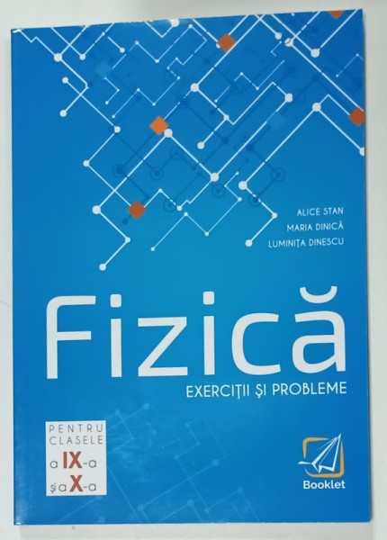 FIZICA , EXERCITII SI PROBLEME , CLASELE IX si X de ALICE STAN ...LUMINITA  DINESCU , 2019