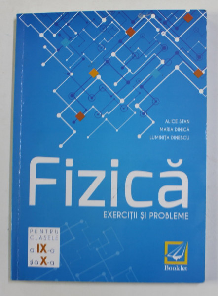 FIZICA - EXERCITII SI PROBLEME , PENTRU CLASLE 9 - 10 de ALICE STAN ...LUMINTA DINESCU , 2017