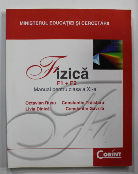 FIZICA F1 + F2 , MANUAL PENTRU CLASA A XI -A de OCTAVIAN RUSU ...CONSTANTIN GAVRILA , 2008