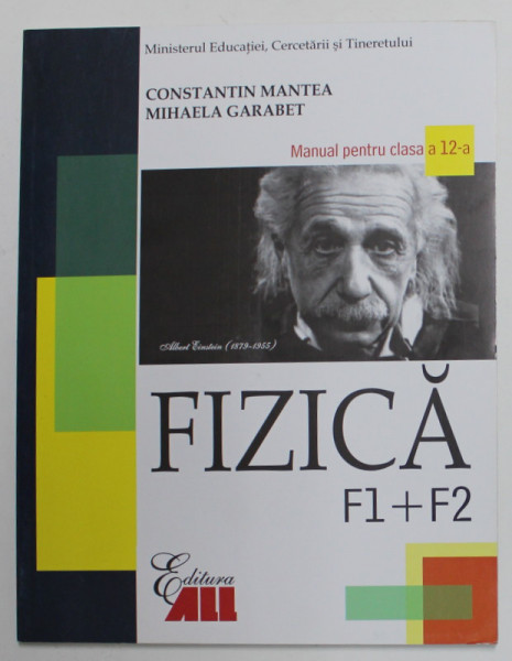 FIZICA , F1 + F2 , MANUAL PENTRU CLASA A XII -A de CONSTANTIN MANTEA si MIHAELA GARABET , 2017