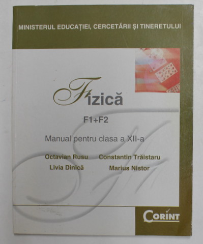 FIZICA F1 + F2 , MANUAL  PENTRU CLASA A XII -A de OCTAVIAN RUSU ... MARUS NISTOR , 2007