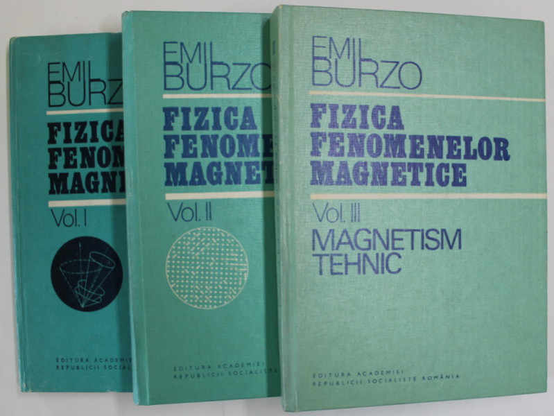 FIZICA FENOMENELOR MAGNETICE de EMIL BURZO , VOLUMELE I - III  , 1979 -1983