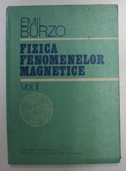 FIZICA FENOMENELOR MAGNETICE de EMIL BURZO , VOLUMUL II , 1981