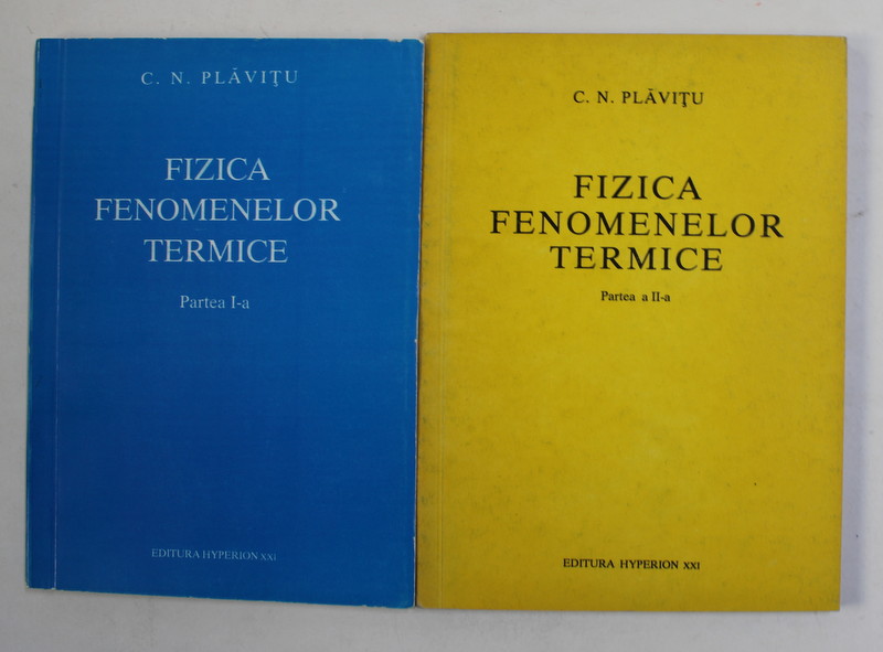 FIZICA FENOMENELOR TERMICE  de C.N. PLAVITU , VOLUMELE I - II , 1992 -1993