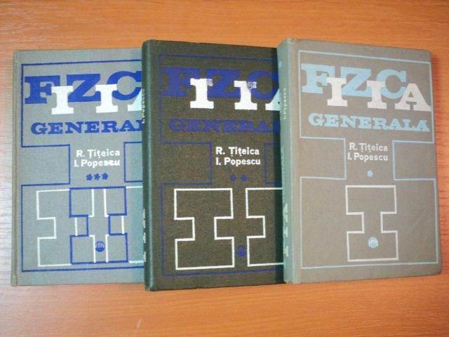 FIZICA GENERALA de R. TITEICA SI I.POPESCU  VOL.I-III