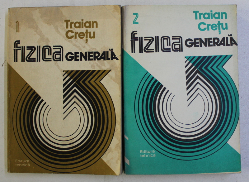 FIZICA GENERALA VOL. I - II de TRAIAN CRETU