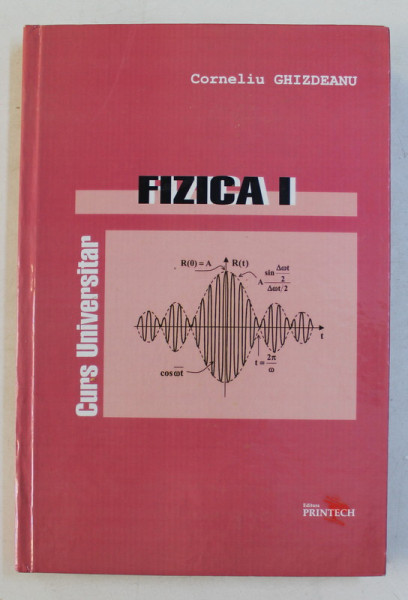 FIZICA I , CURS UNIVERSITAR de CORNELIU GHIZDEANU