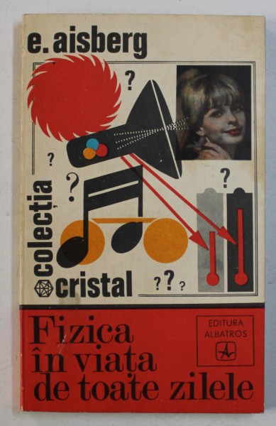 FIZICA IN VIATA DE TOATE ZILELE de E . AISBERG , 1973
