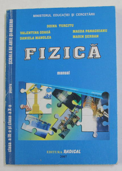 FIZICA , MANUAL CLASA A IX -A si CLASA A X-A PENTRU SCOALA DE ARTE SI MESERII de DOINA TURCITU ..MARIN SERBAN , 2007
