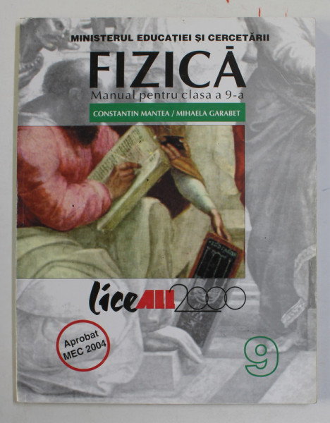 FIZICA , MANUAL PENTRU CLASA A - 9 - A de CONSTANTIN MANTEA si MIHAELA GARABET , 2004