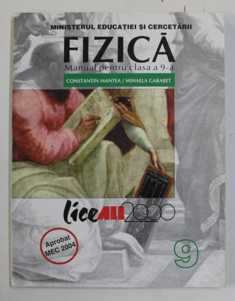 FIZICA , MANUAL PENTRU CLASA A - 9 - A de CONSTANTIN MANTEA si MIHAELA GARABET , 2004