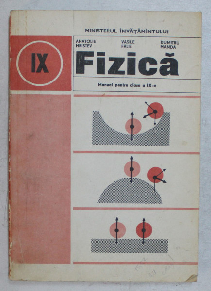 FIZICA , MANUAL PENTRU CLASA A IX - A de ANATOLIE HRISTEV ... DUMITRU MANDA , 1991