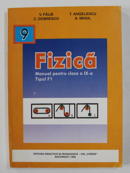 FIZICA - MANUAL PENTRU CLASA A - IX -A , TIPUL F1 de V. FALIE ...A . MIHUL , 2000
