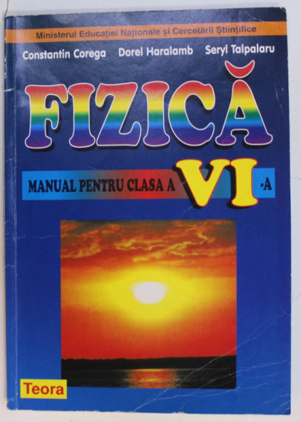 FIZICA , MANUAL PENTRU CLASA A VI -A de CONSTANTIN COREGA ...SERYL TALPALARU , 2016