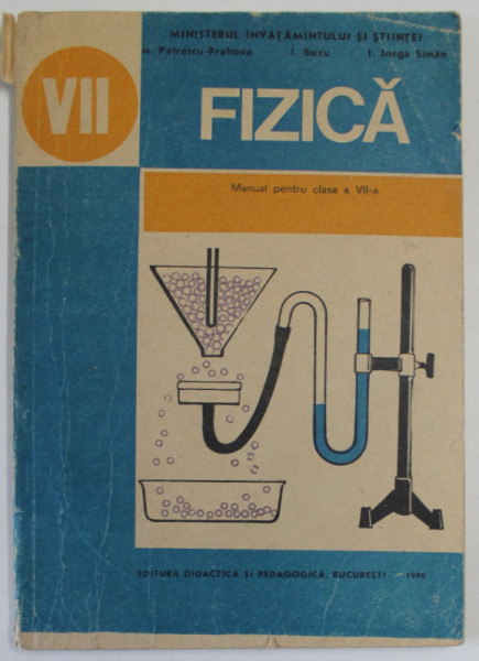 FIZICA , MANUAL PENTRU CLASA A VII -A de M. PETRESCU - PRAHOVA ...I. IORGA - SIMAN , 1990