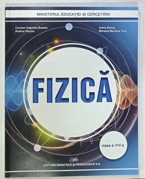 FIZICA , MANUAL  PENTRU CLASA  A  VIII -A de CARMEN GABRIELA  BOSTAN ...MIHAELA MARIANA TURA , 2020