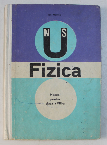 FIZICA  - MANUAL PENTRU CLASA A VIII -A de ION NEMES, 1971