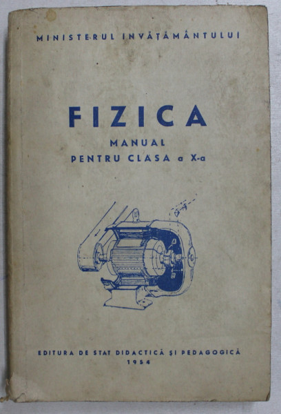 FIZICA  - MANUAL PENTRU CLASA A X -A , 1954