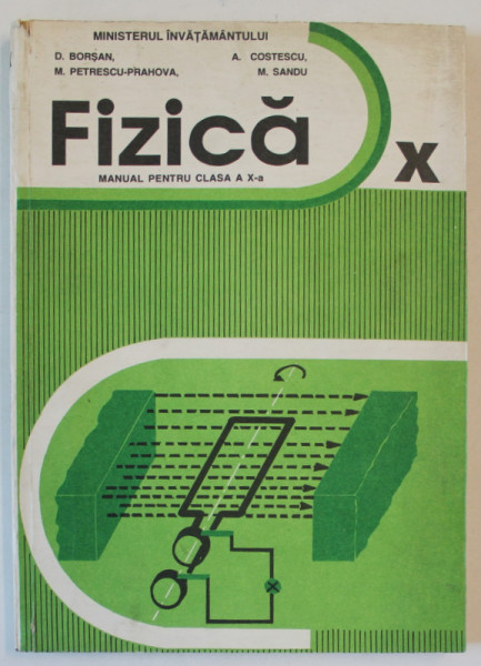 FIZICA , MANUAL PENTRU CLASA A X - A de D. BORSAN ... M. SANDU , 1995