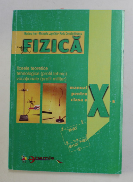 FIZICA , MANUAL PENTRU CLASA A - X -A de MARIANA IVAN ...RADU CONSTANTINESCU , 2000