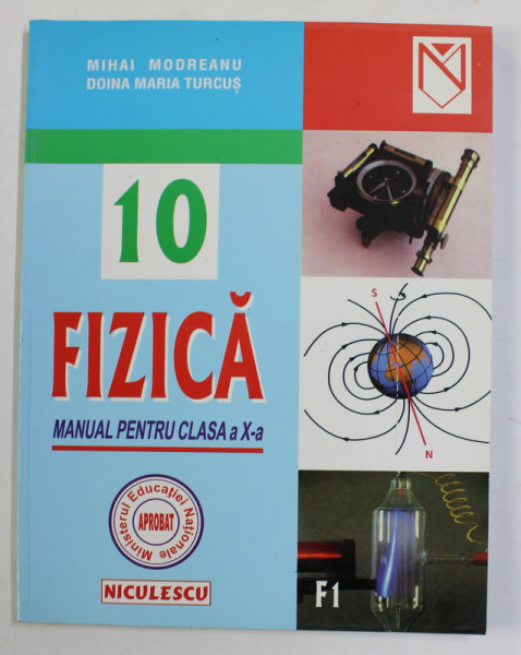 FIZICA , MANUAL PENTRU CLASA A - X-A de MIHAI MODREANU si DOINA MARIA TURCUS , F1 , 2000