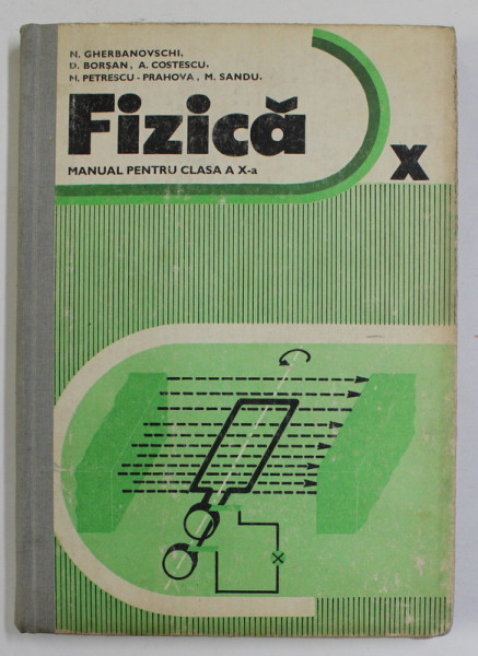 FIZICA - MANUAL PENTRU CLASA A X-A de N. GHERBANOVSCHI ...M. SANDU , 1985