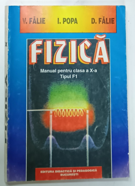 FIZICA , MANUAL PENTRU CLASA A X-A , TIPUL F1 de V. FALIE ...D. FALIE , 2000