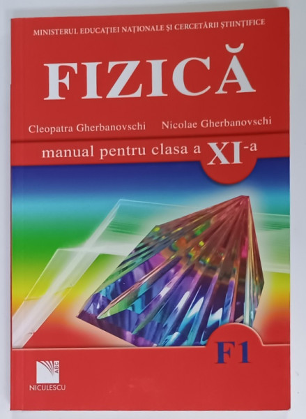 FIZICA , MANUAL PENTRU CLASA A XI -A de CLEOPATRA GHERBANOVSCHI si NICOLAE GHERBANOVSCHI , 2006